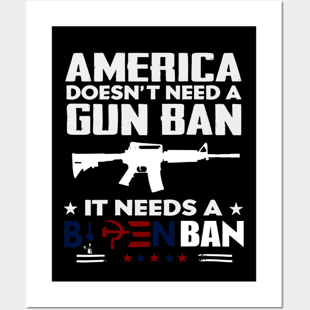 America Doesn't Need A Gun Ban It Needs A Biden Ban Wall Art by rhazi mode plagget